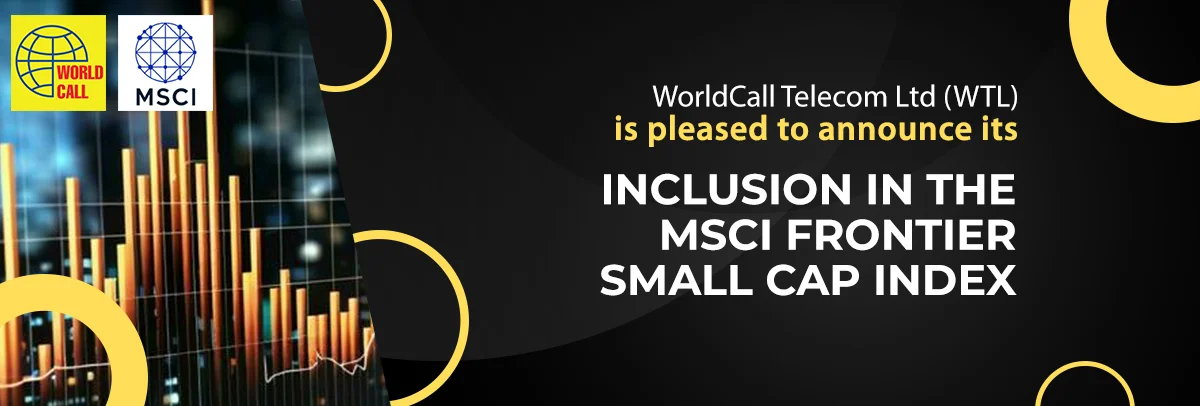 WorldCall Telecom Limited (WTL) Inclusion in MSCI Frontier Small Cap Index: Global Recognition of Immense Potential